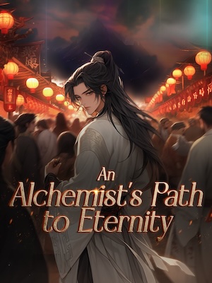 AN ALCHEMIST'S PATH TO ETERNITY