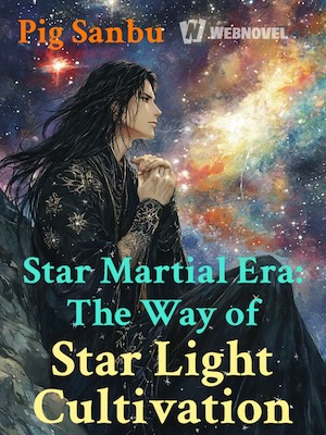 STAR MARTIAL ERA: THE WAY OF STAR LIGHT CULTIVATION